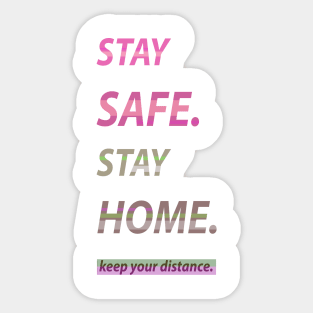 Stay Safe. Stay Home. Sticker